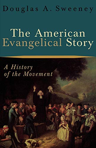 The American Evangelical Story: A History of the Movement von Baker Academic